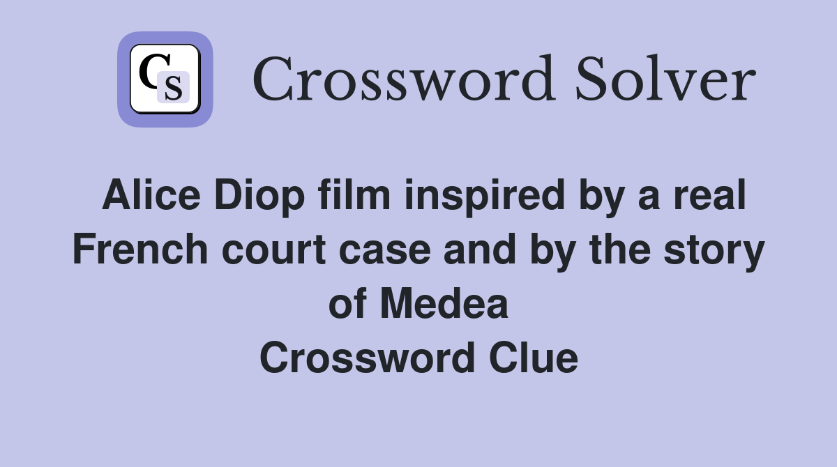 Alice Diop film inspired by a real French court case and by the story